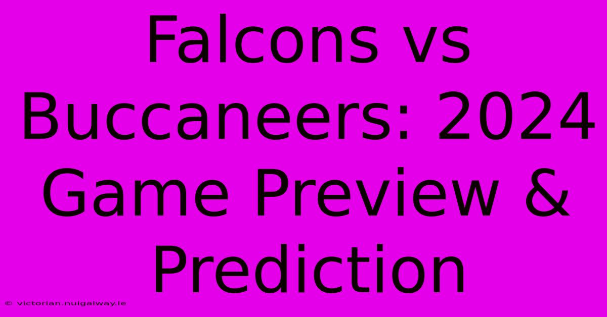 Falcons Vs Buccaneers: 2024 Game Preview & Prediction