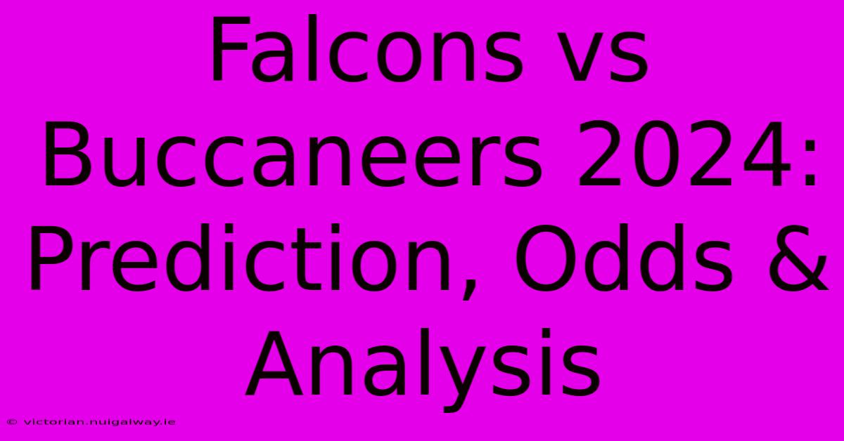 Falcons Vs Buccaneers 2024: Prediction, Odds & Analysis