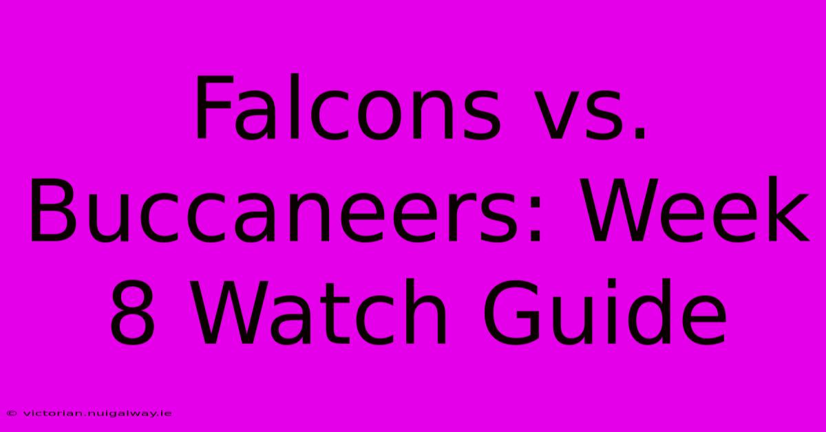 Falcons Vs. Buccaneers: Week 8 Watch Guide