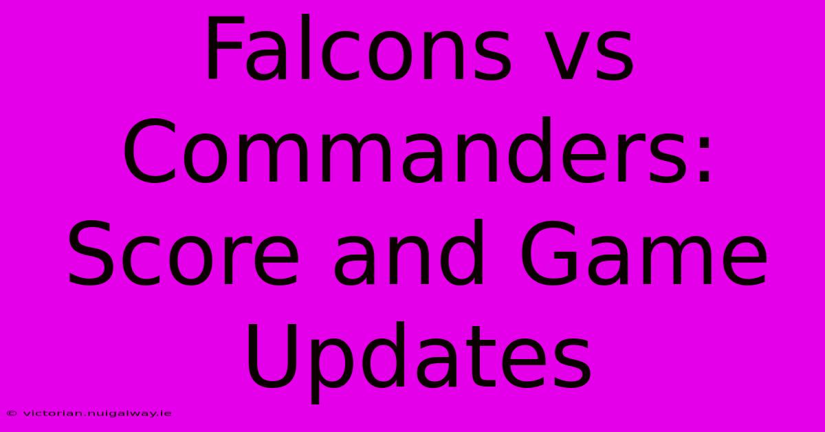 Falcons Vs Commanders: Score And Game Updates