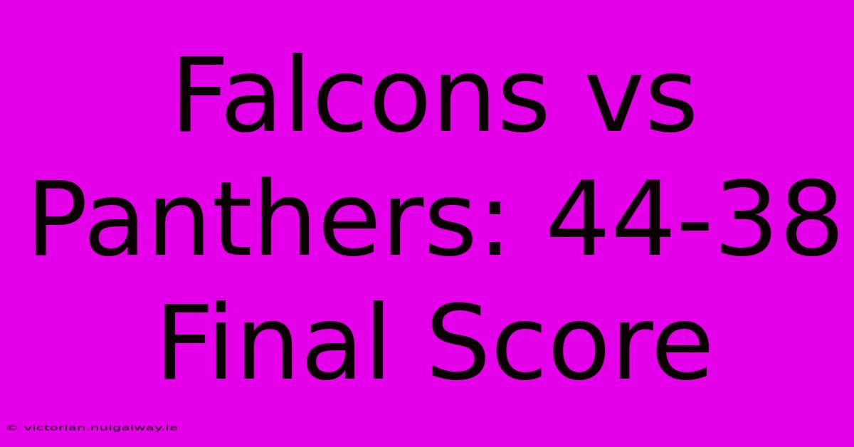 Falcons Vs Panthers: 44-38 Final Score