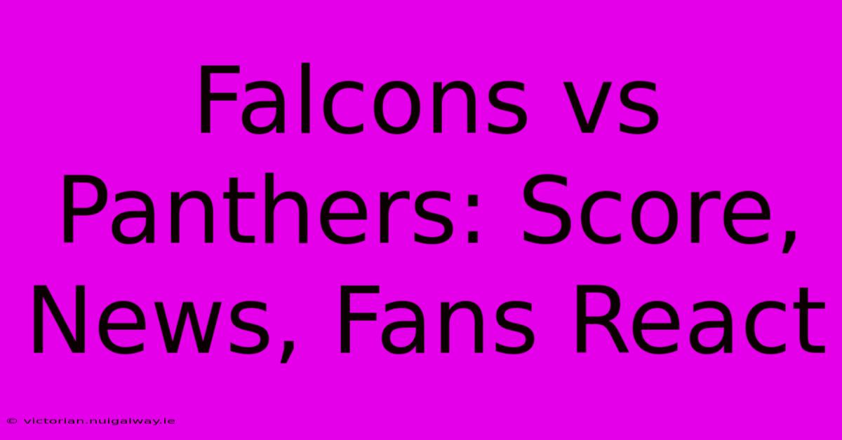 Falcons Vs Panthers: Score, News, Fans React