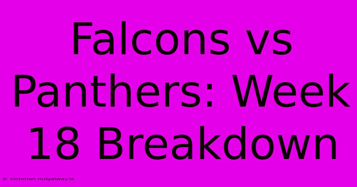 Falcons Vs Panthers: Week 18 Breakdown