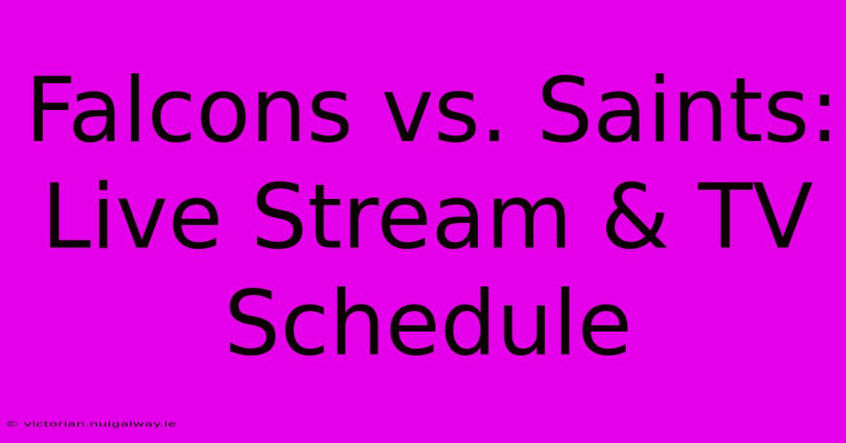 Falcons Vs. Saints: Live Stream & TV Schedule