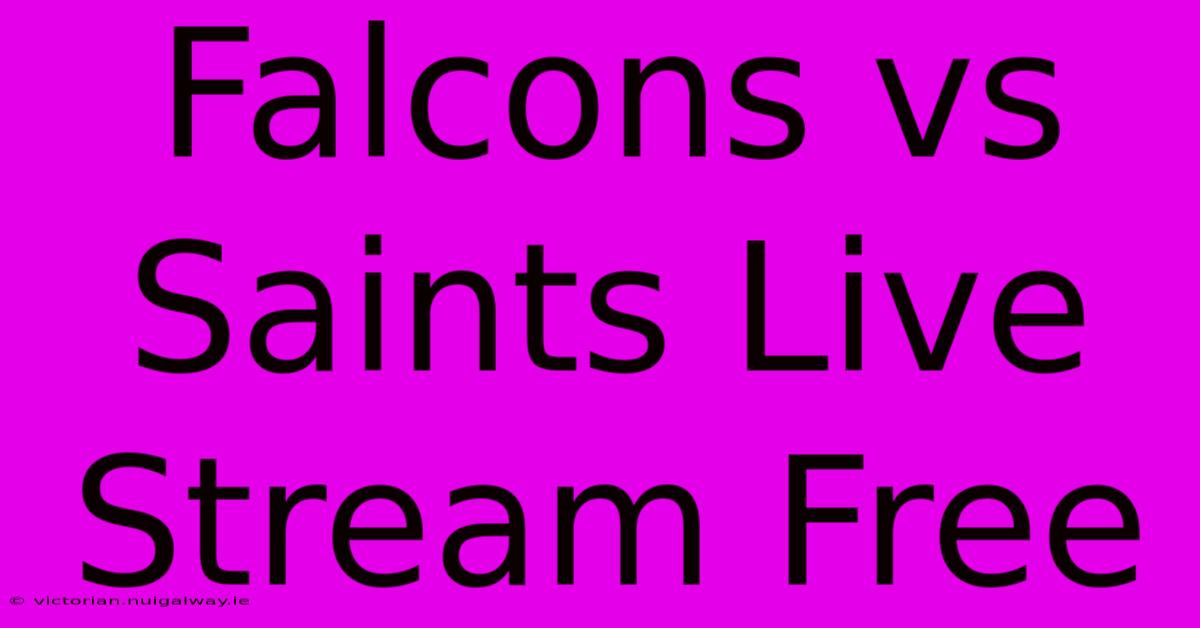 Falcons Vs Saints Live Stream Free