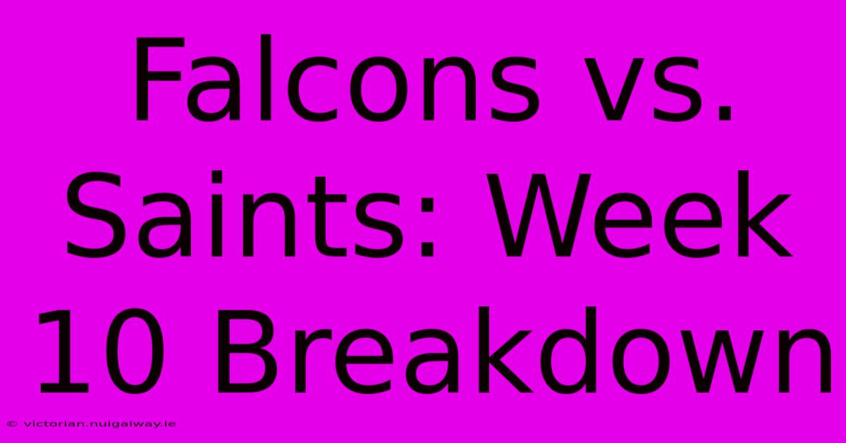 Falcons Vs. Saints: Week 10 Breakdown