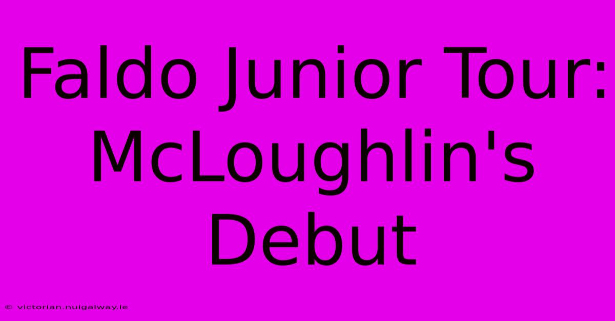 Faldo Junior Tour: McLoughlin's Debut