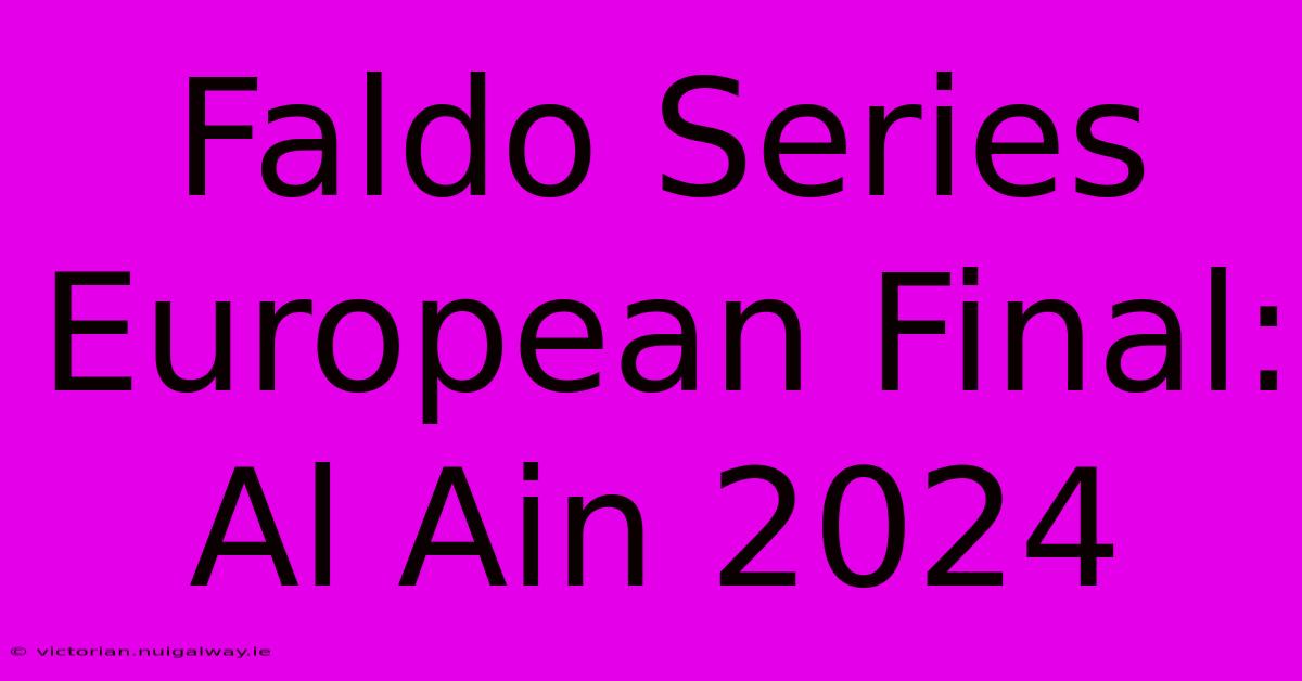 Faldo Series European Final: Al Ain 2024