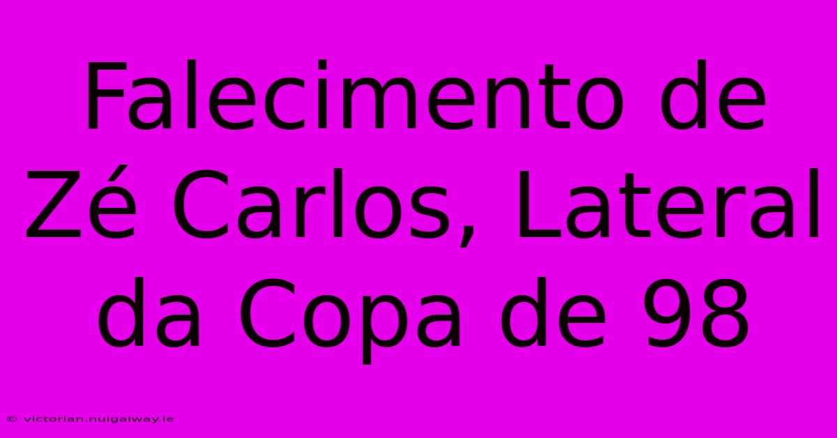 Falecimento De Zé Carlos, Lateral Da Copa De 98 