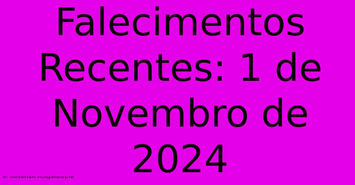 Falecimentos Recentes: 1 De Novembro De 2024