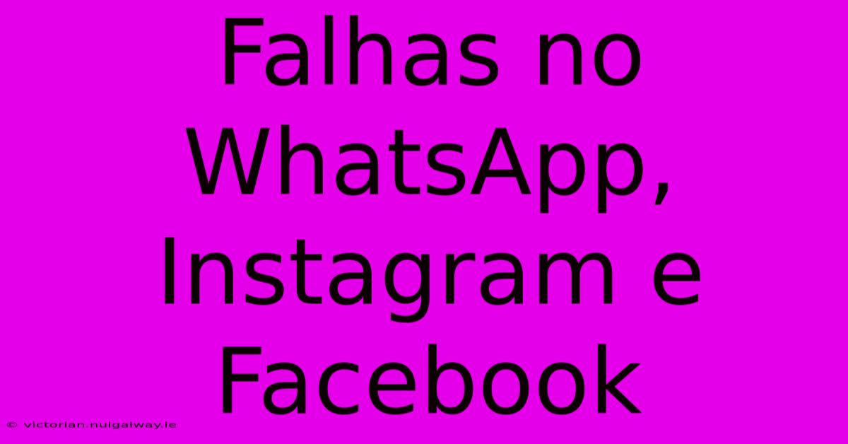 Falhas No WhatsApp, Instagram E Facebook