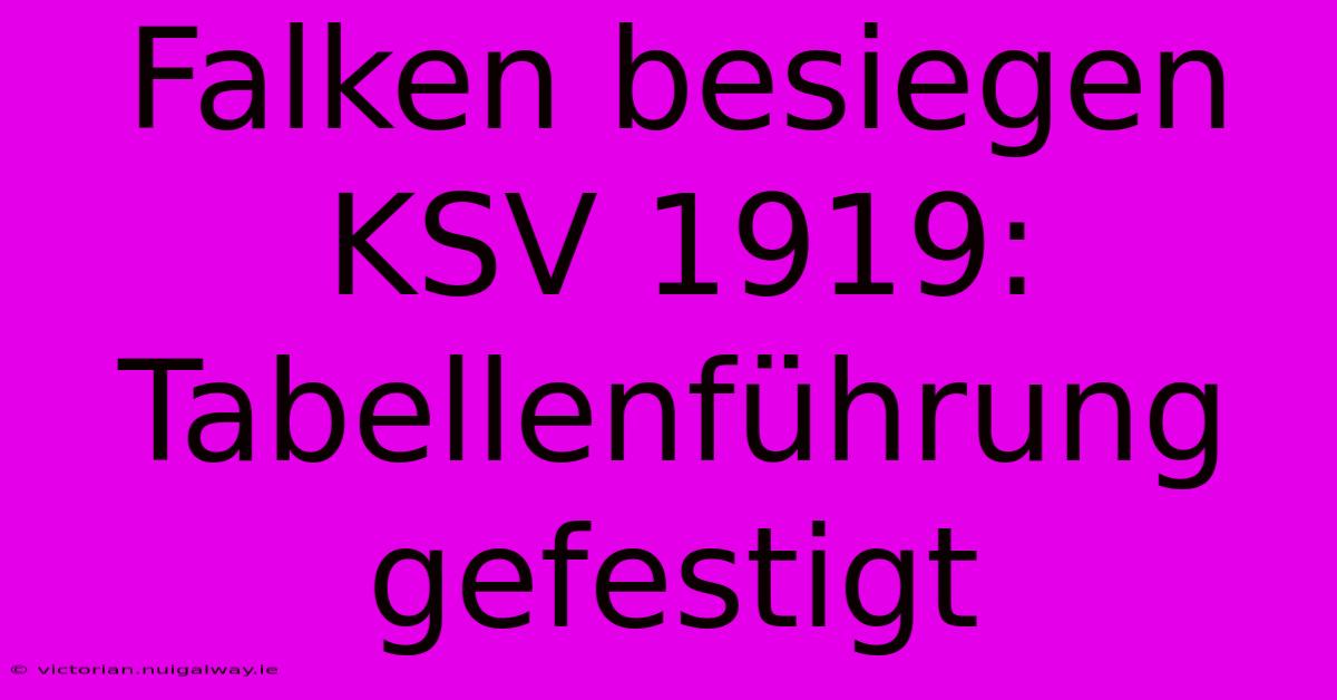 Falken Besiegen KSV 1919: Tabellenführung Gefestigt 