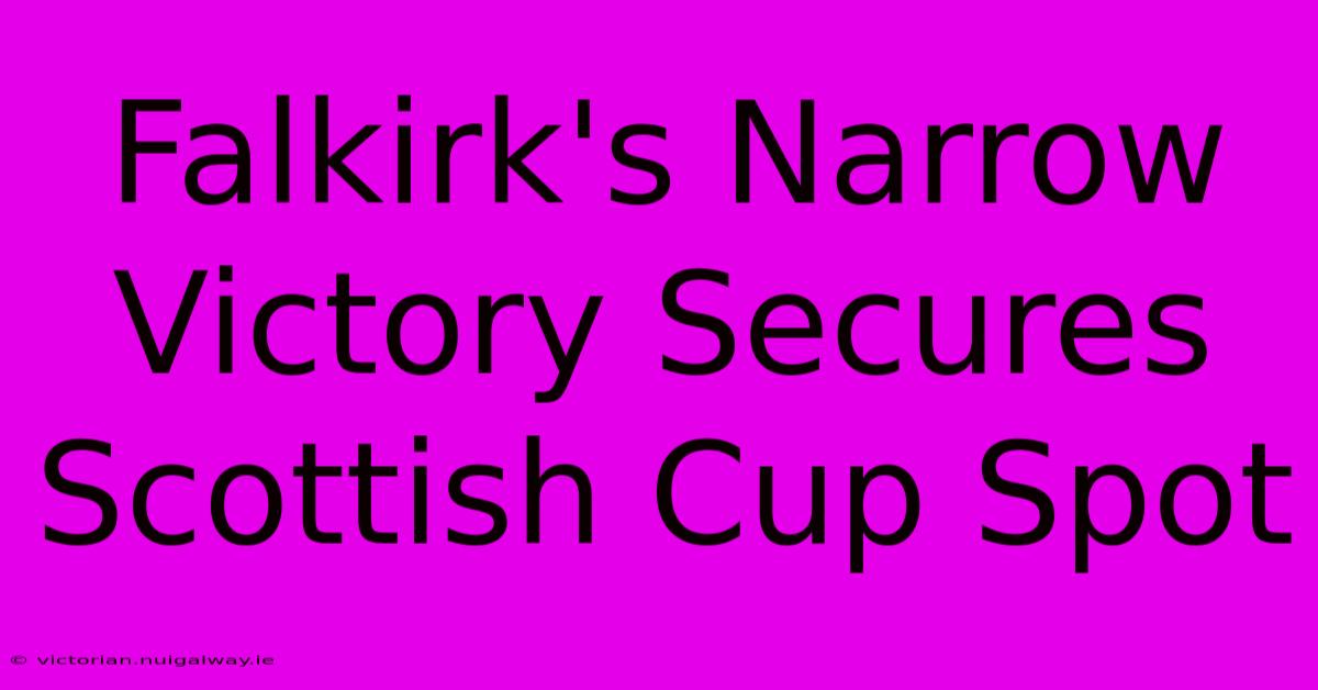 Falkirk's Narrow Victory Secures Scottish Cup Spot