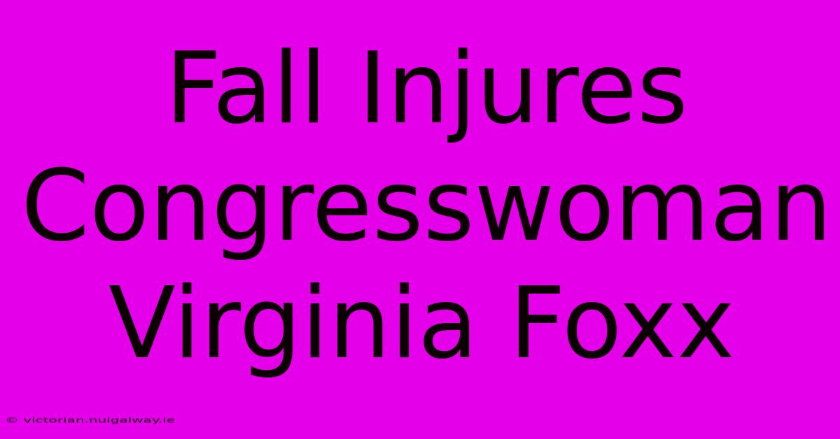 Fall Injures Congresswoman Virginia Foxx