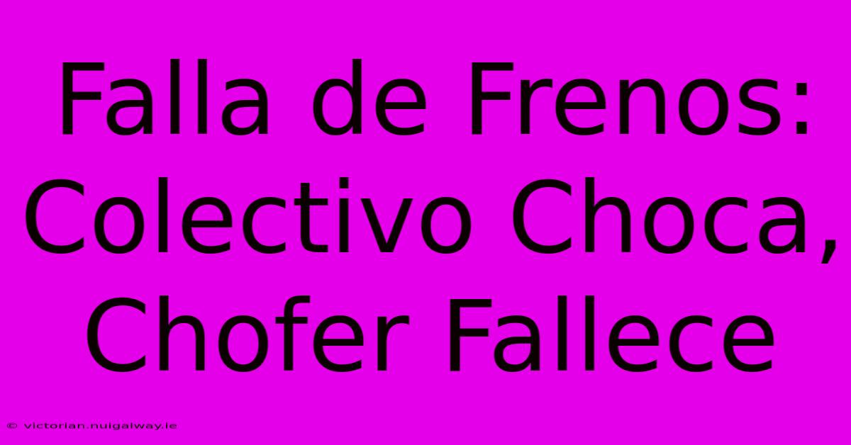 Falla De Frenos: Colectivo Choca, Chofer Fallece