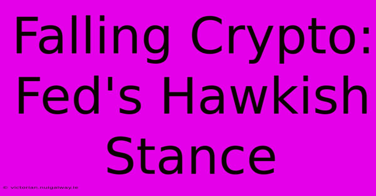 Falling Crypto: Fed's Hawkish Stance