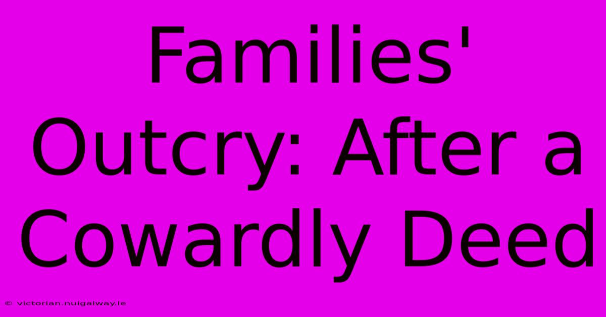 Families' Outcry: After A Cowardly Deed