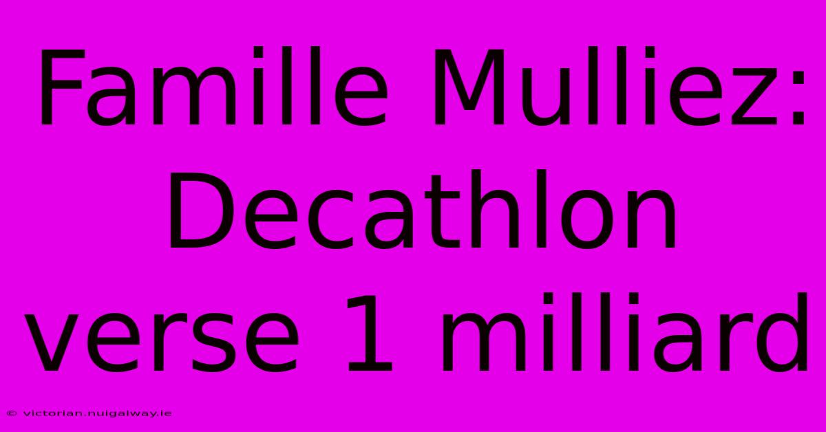 Famille Mulliez: Decathlon Verse 1 Milliard