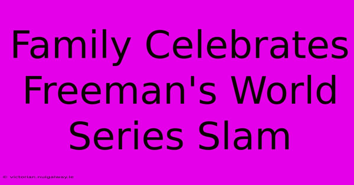 Family Celebrates Freeman's World Series Slam