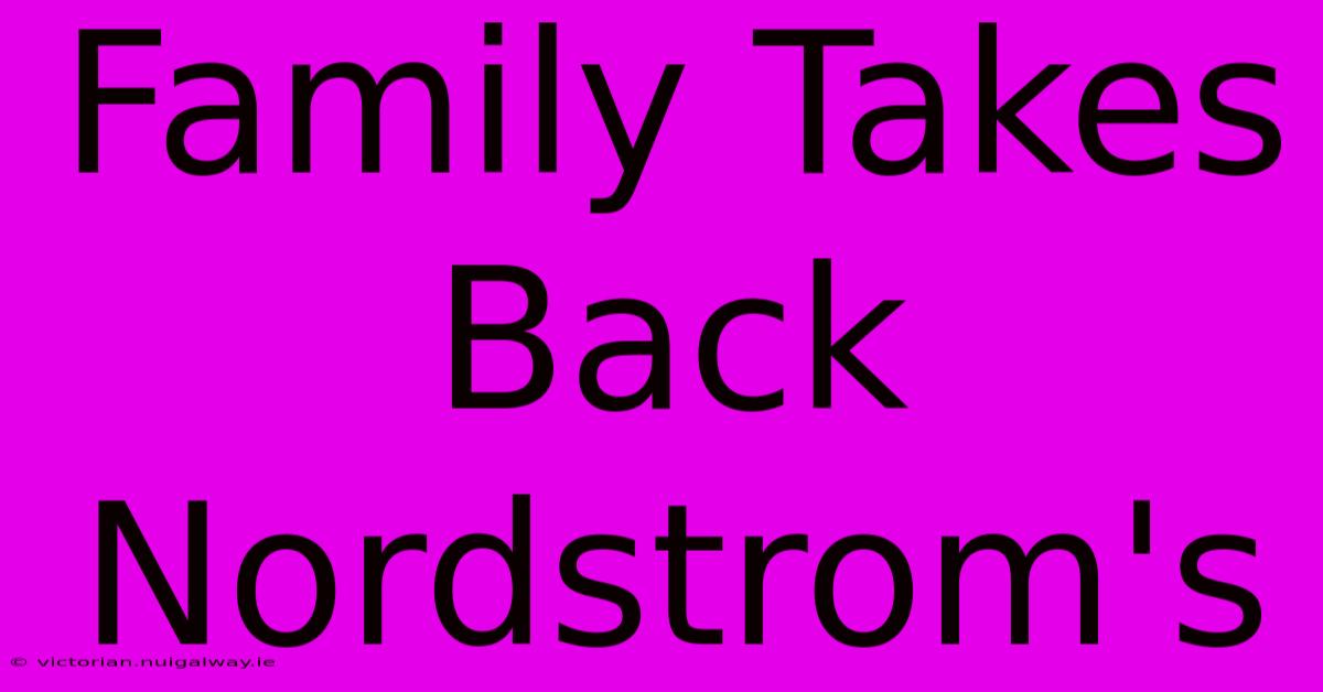 Family Takes Back Nordstrom's