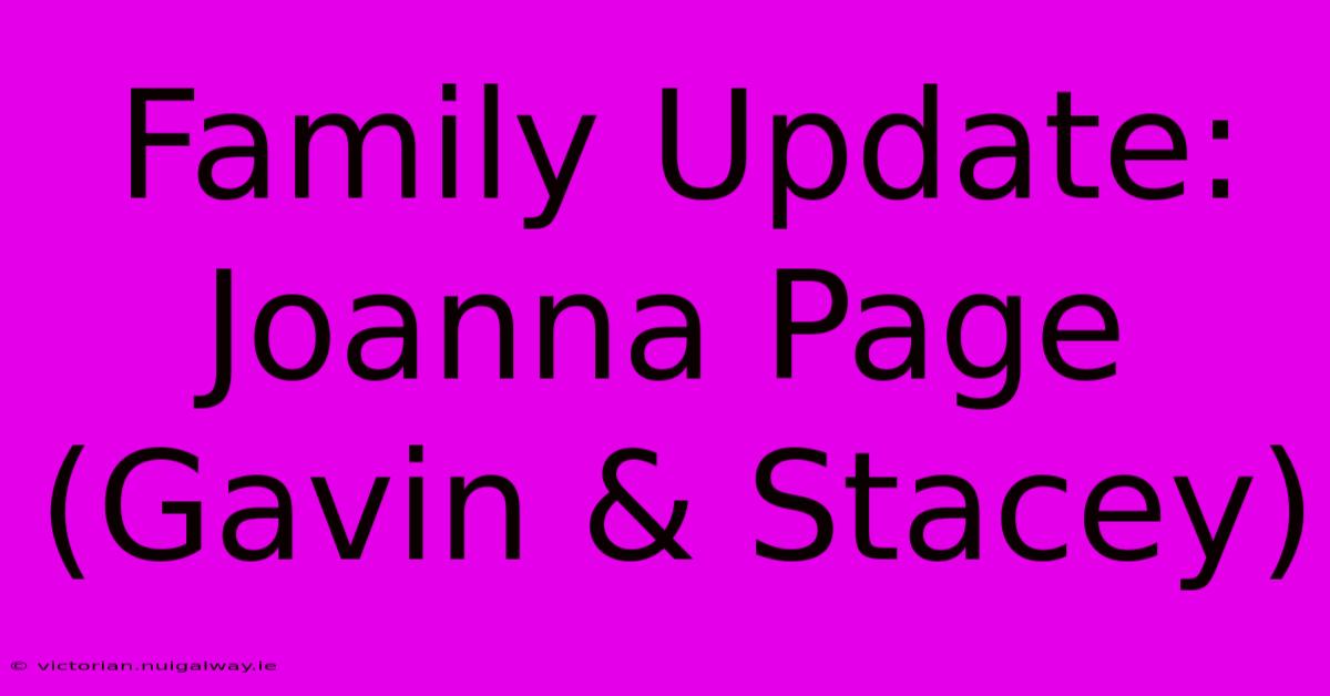 Family Update: Joanna Page (Gavin & Stacey)