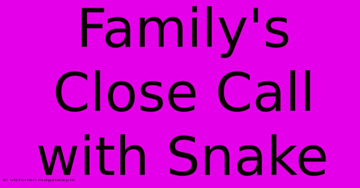 Family's Close Call With Snake