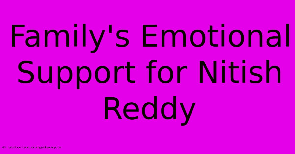 Family's Emotional Support For Nitish Reddy