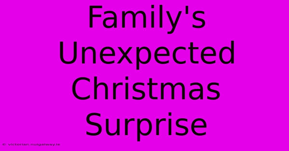 Family's Unexpected Christmas Surprise