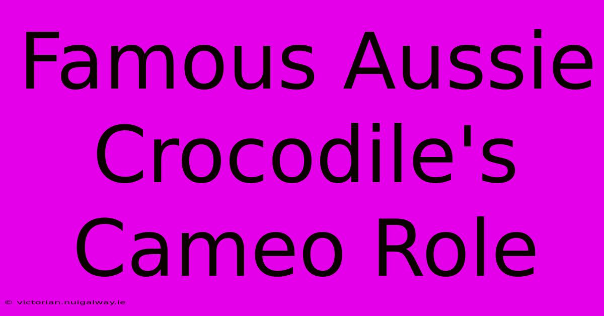 Famous Aussie Crocodile's Cameo Role