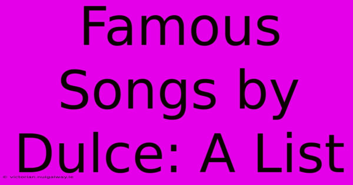 Famous Songs By Dulce: A List