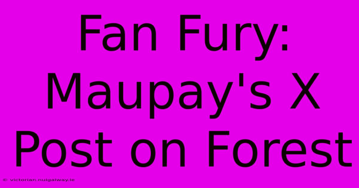 Fan Fury: Maupay's X Post On Forest