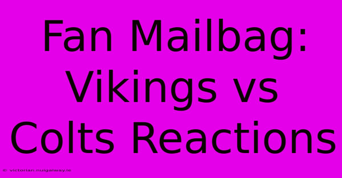 Fan Mailbag: Vikings Vs Colts Reactions 