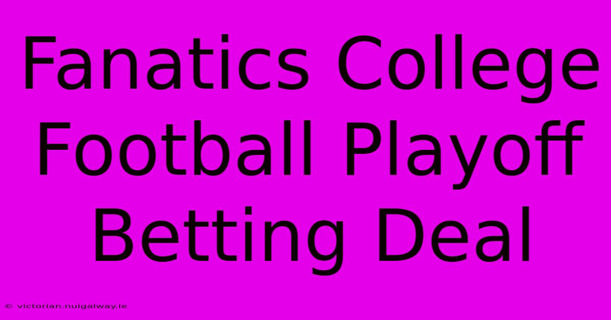 Fanatics College Football Playoff Betting Deal