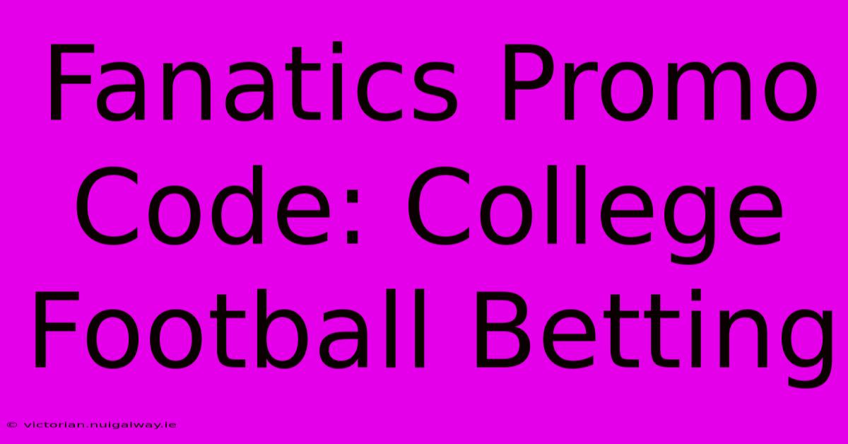 Fanatics Promo Code: College Football Betting