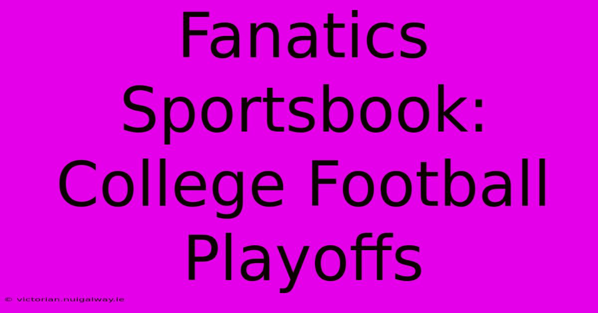 Fanatics Sportsbook: College Football Playoffs