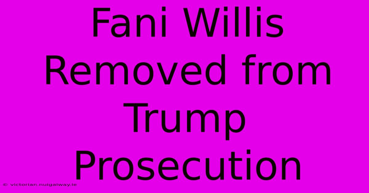 Fani Willis Removed From Trump Prosecution