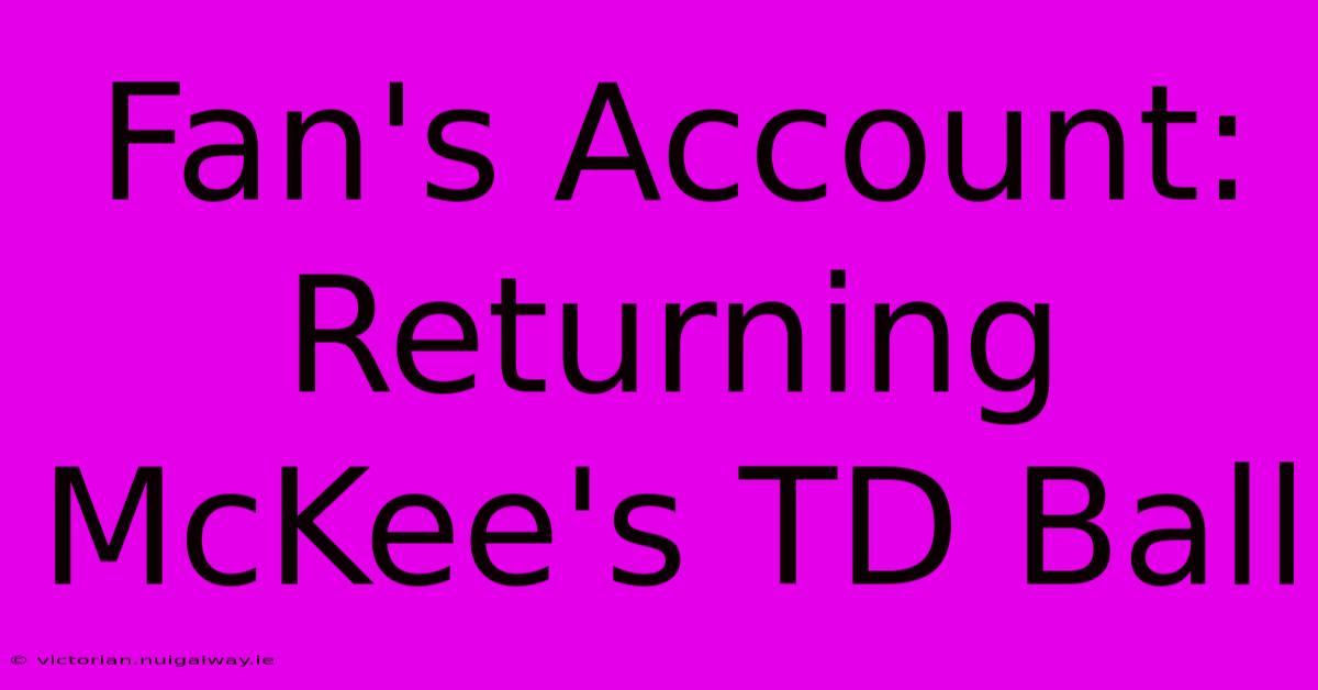 Fan's Account: Returning McKee's TD Ball