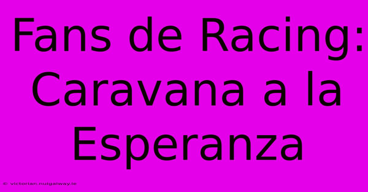 Fans De Racing: Caravana A La Esperanza