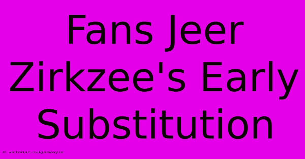 Fans Jeer Zirkzee's Early Substitution