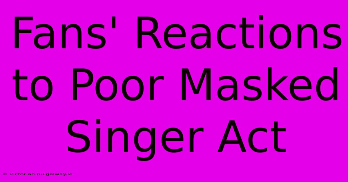 Fans' Reactions To Poor Masked Singer Act