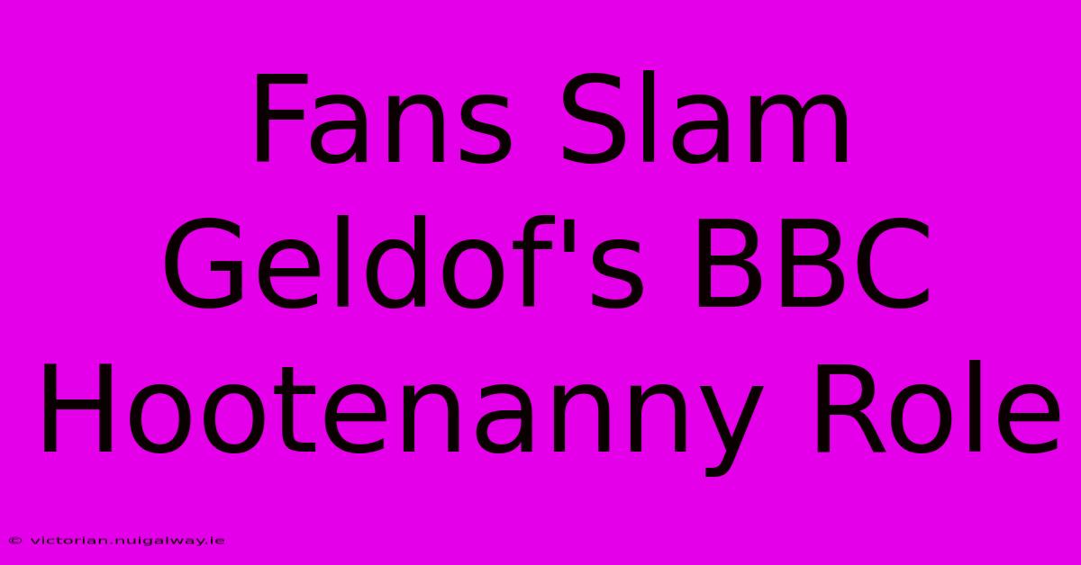 Fans Slam Geldof's BBC Hootenanny Role