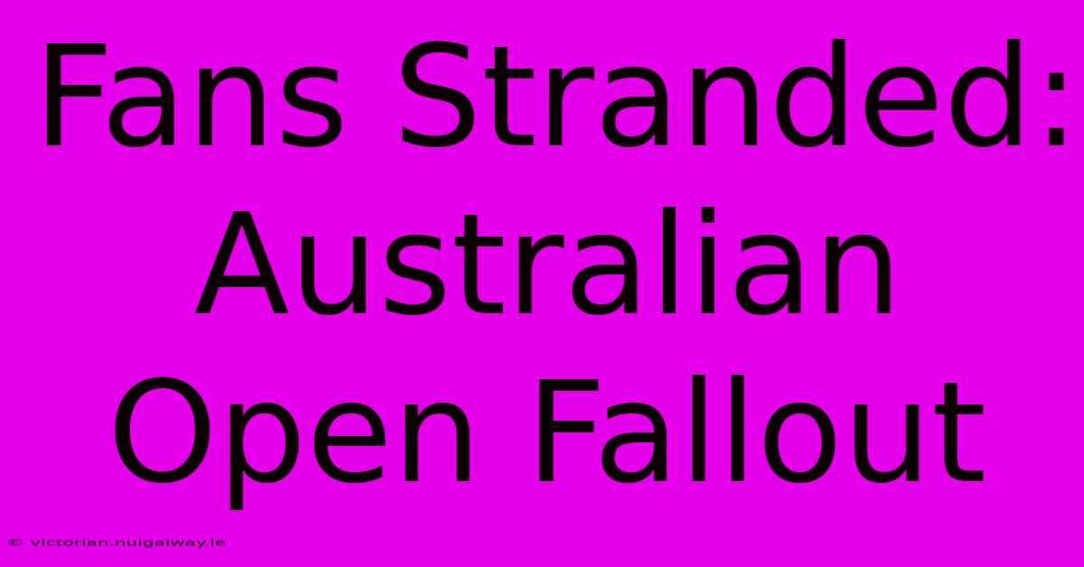 Fans Stranded: Australian Open Fallout