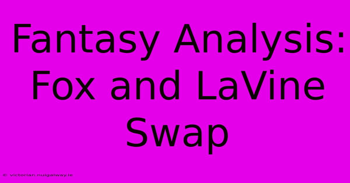 Fantasy Analysis: Fox And LaVine Swap