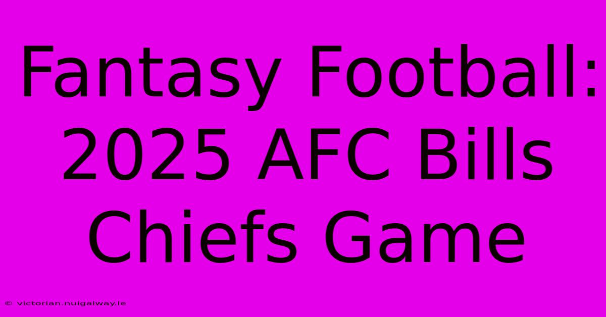 Fantasy Football: 2025 AFC Bills Chiefs Game