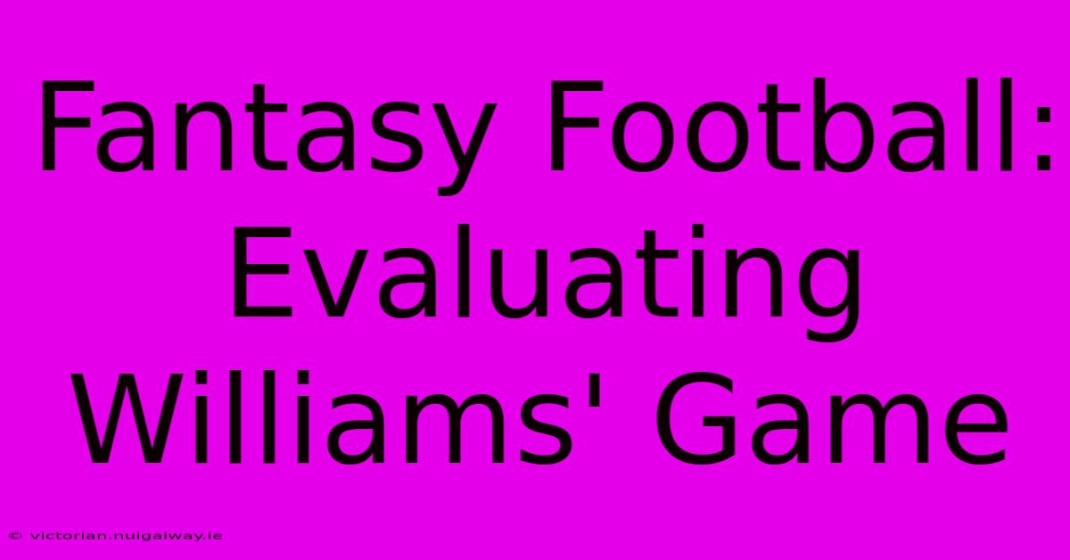 Fantasy Football: Evaluating Williams' Game