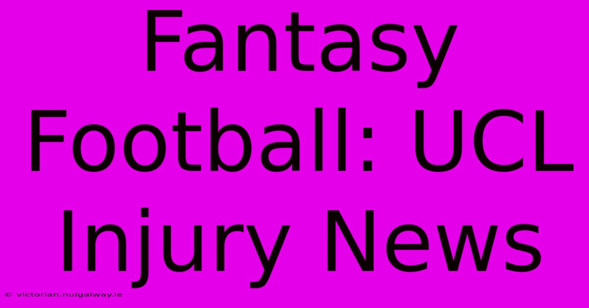 Fantasy Football: UCL Injury News