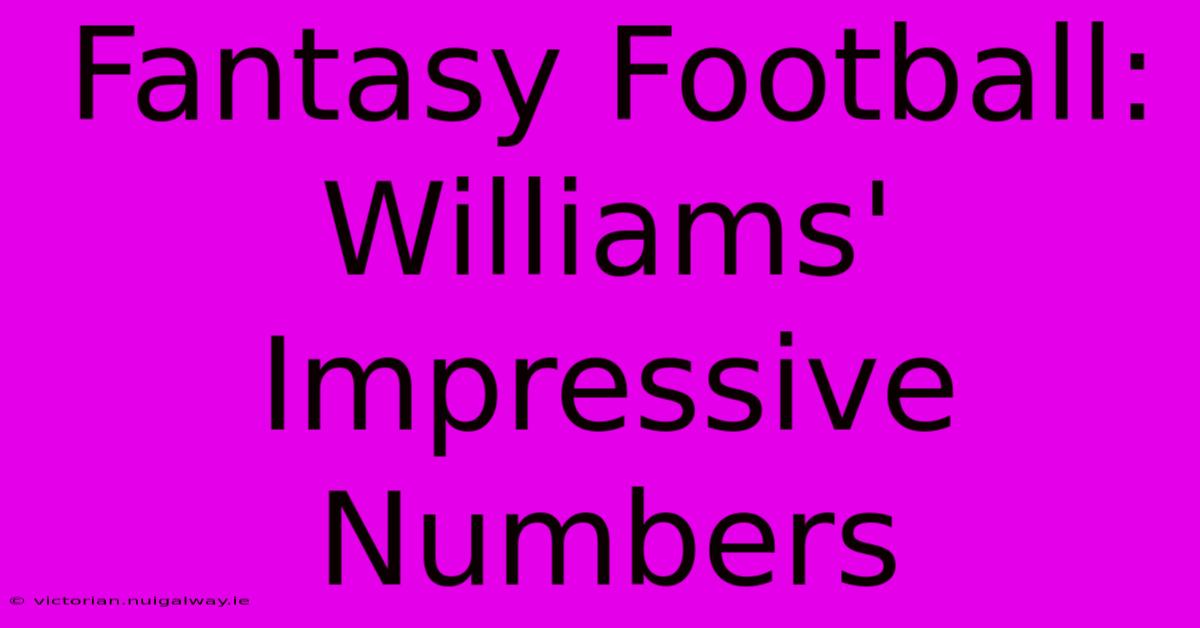 Fantasy Football: Williams' Impressive Numbers