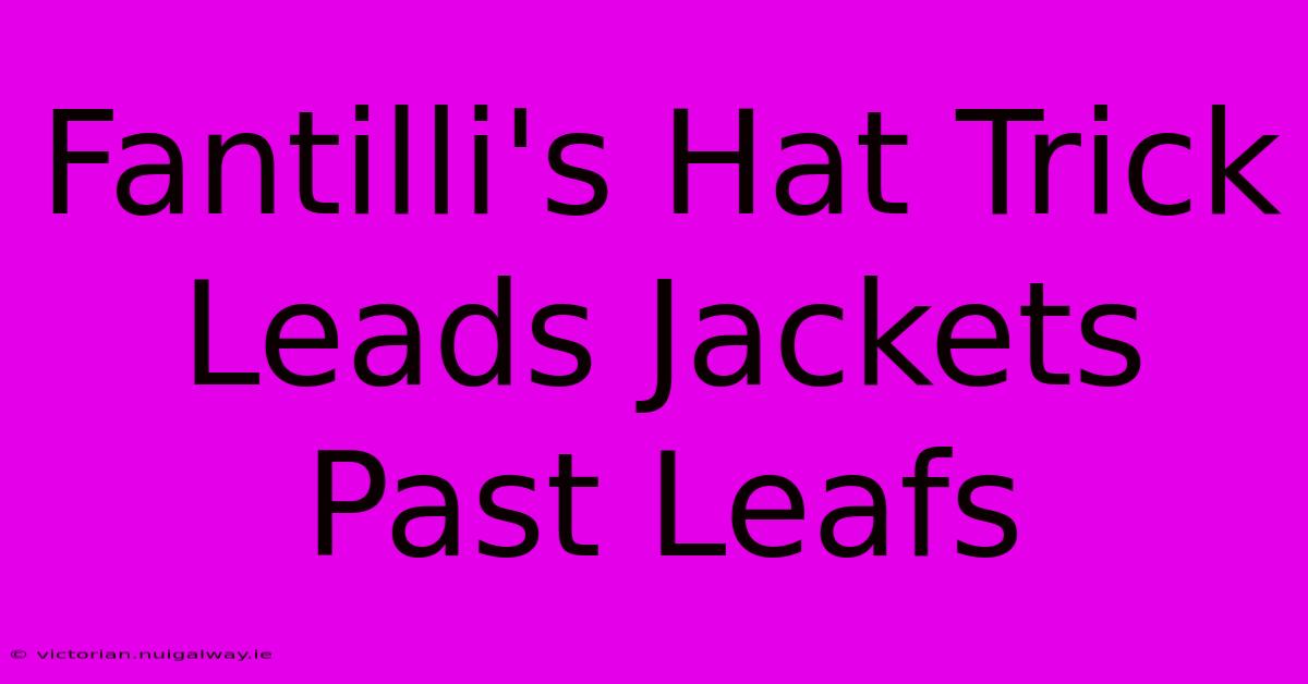 Fantilli's Hat Trick Leads Jackets Past Leafs