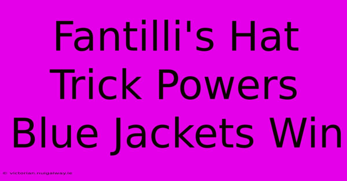 Fantilli's Hat Trick Powers Blue Jackets Win