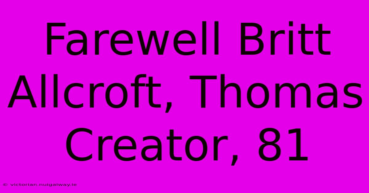 Farewell Britt Allcroft, Thomas Creator, 81